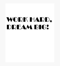 Quote Work Hard, Dream Big! Photographic Print