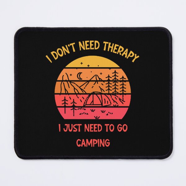 Item preview, I don't need therapy I just need go to camping designed and sold by SunnyFunnyArt.