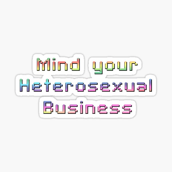 Mind Your Heterosexual Business Sticker