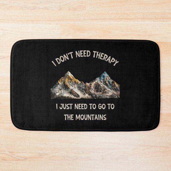 Item preview, I Don't Need therapy I just need go to the mountains designed and sold by SunnyFunnyArt.