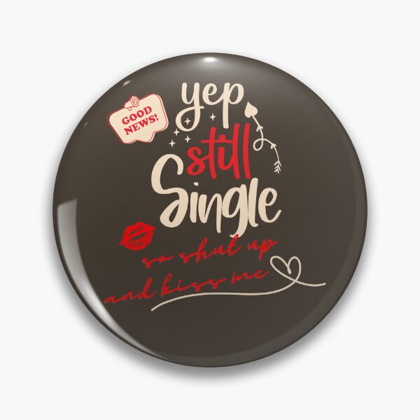Item preview, I still single so shut up and kiss me designed and sold by DarkFablecation.