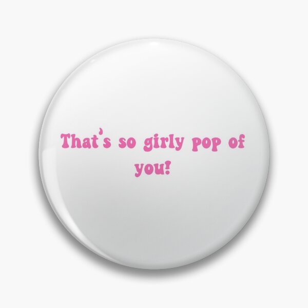 Item preview, That’s so girly pop of you designed and sold by Manic-Melodies.