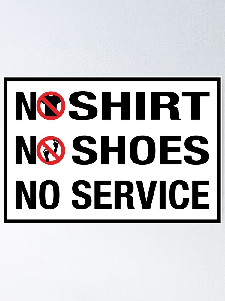 no-shirt-no-shoes-no-service-poster-for-sale-by-whiteshirtguy-redbubble for Free Printable No Shoes Sign NO SHIRT NO SHOES NO SERVICE