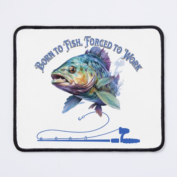 Item preview, Born to Fish, Forced to Work designed and sold by ajsloan.