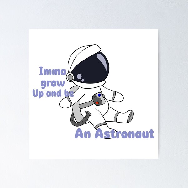 Item preview, Imma grow up and be an Astronaut designed and sold by MasterDuelist98.