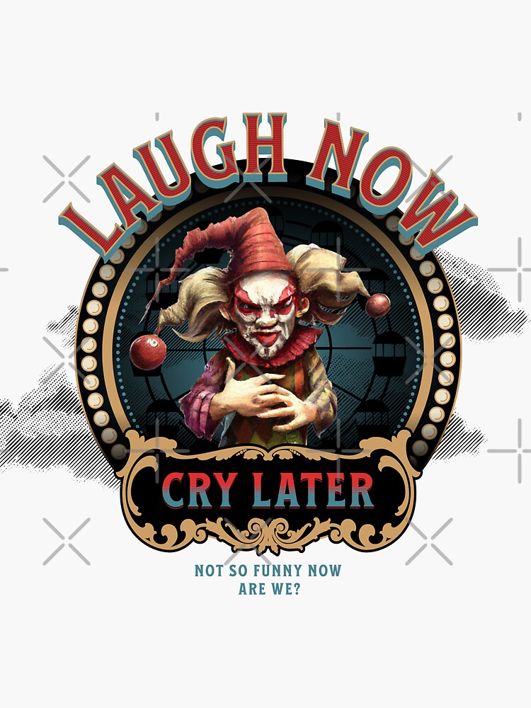 Laugh Now Cry Later Sticker