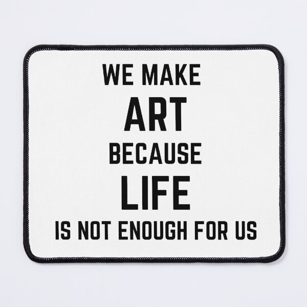Item preview, We make art because life is not enough for us designed and sold by HuskyTopia.