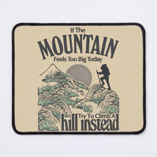 Item preview, If the mountain feels too big today, try to climb a hill instead designed and sold by keepo.