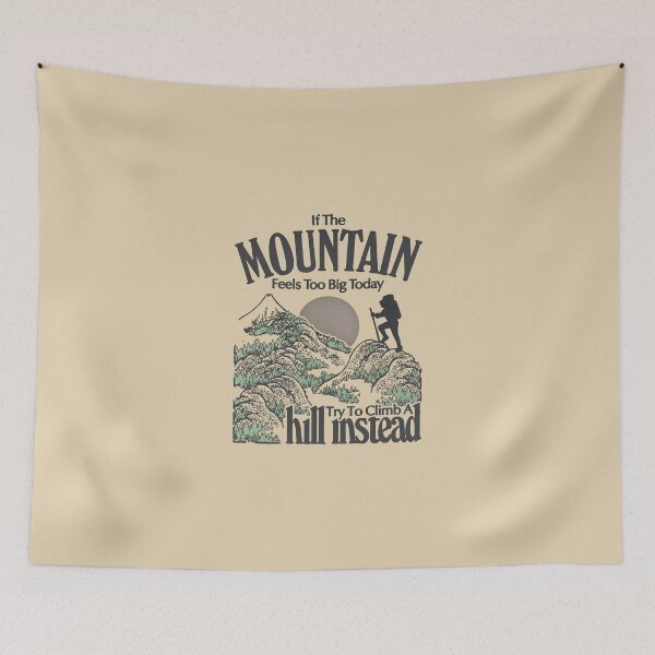 Item preview, If the mountain feels too big today, try to climb a hill instead designed and sold by keepo.