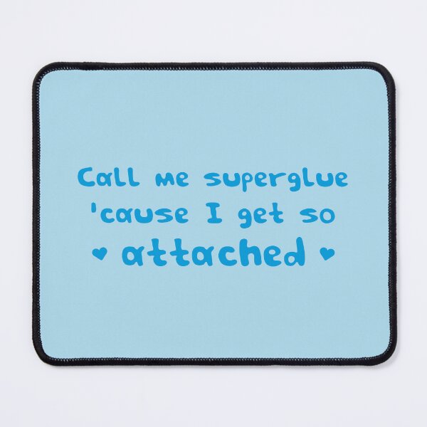 Item preview, Call me superglue 'cause I get so attached designed and sold by wonderxwander.