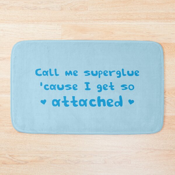 Item preview, Call me superglue 'cause I get so attached designed and sold by wonderxwander.