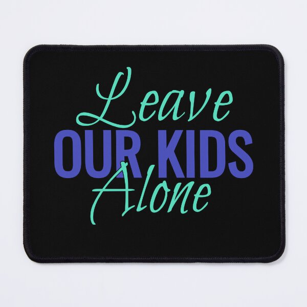 Item preview, Leave Our Kids Alone, Powerful Message designed and sold by Thevulcano.