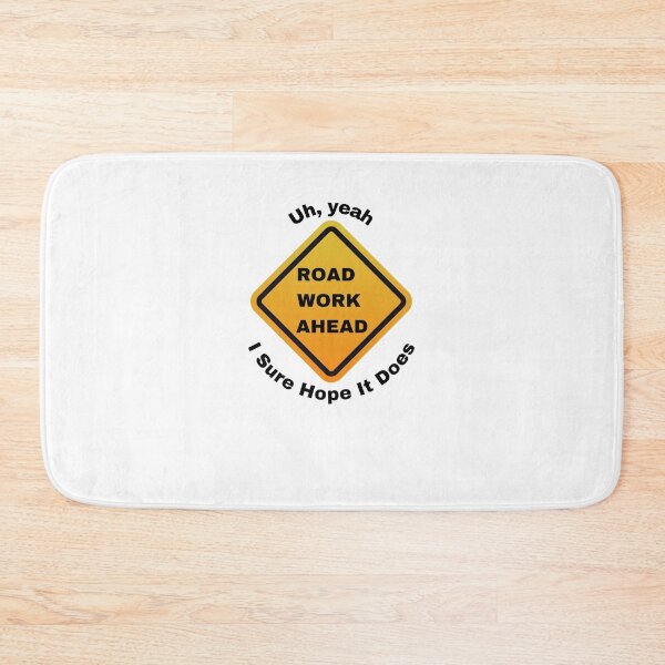 Item preview, Road Work Ahead, Uh Yeah I Sure Hope It Does designed and sold by Izzy-Belle-.