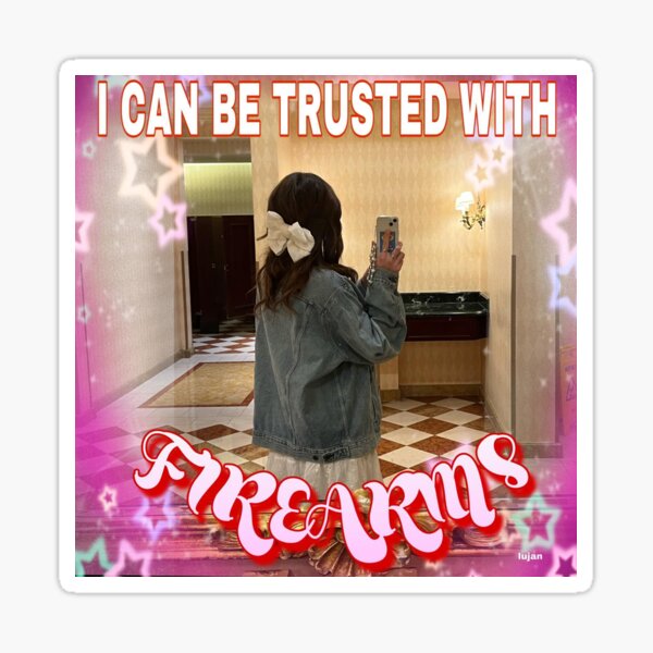 Item preview, Hailey Lujan Sike Ops  I can be trusted with firearms designed and sold by Stickers&More.