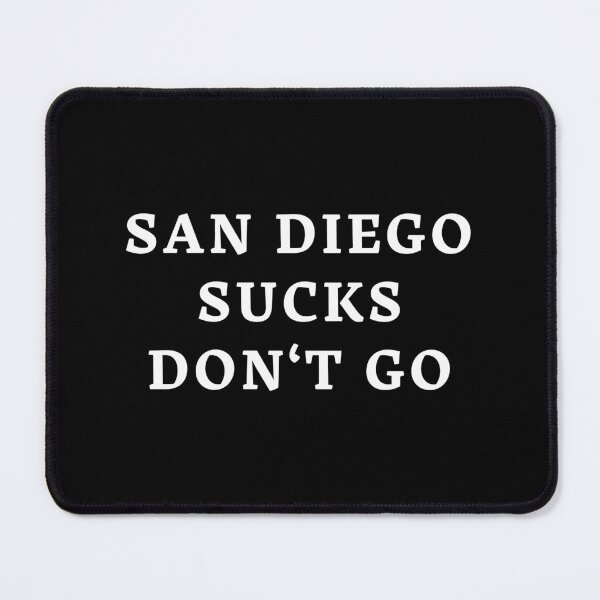 Item preview, San Diego Sucks Don't Go designed and sold by Enzo DiMichele.