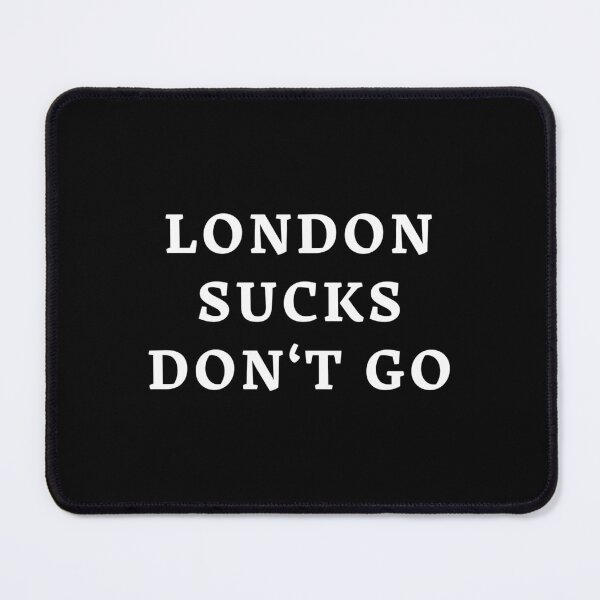 Item preview, London Sucks Don't Go designed and sold by Enzo DiMichele.