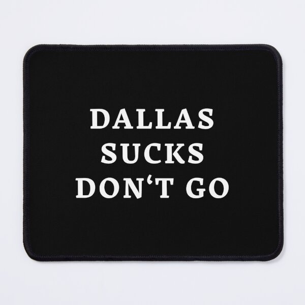 Item preview, Dallas Sucks Don't Go designed and sold by Enzo DiMichele.