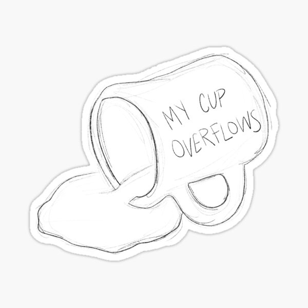 My Cup Overflows Sticker