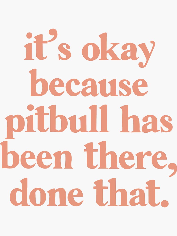 Thumbnail 3 of 3, Sticker, Pitbull Been There Done That Time of Our Lives designed and sold by isabellap317.