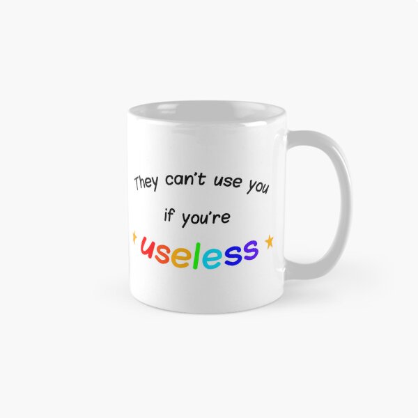 Item preview, They can't use you if you're useless designed and sold by wonderxwander.