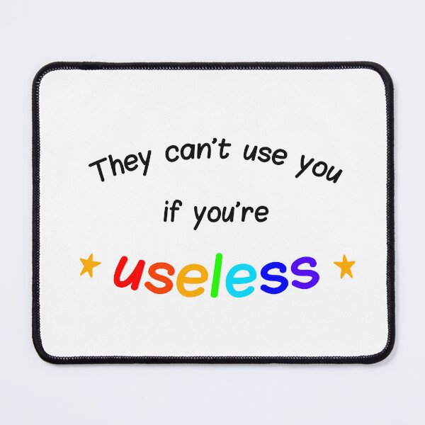 Item preview, They can't use you if you're useless designed and sold by wonderxwander.