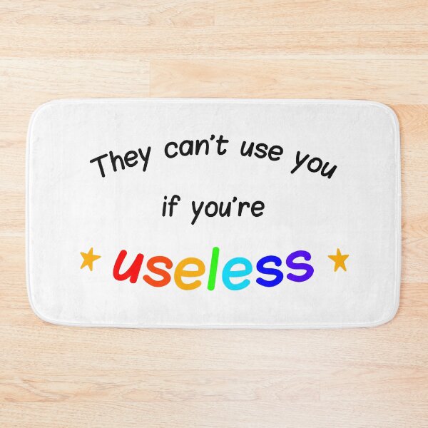 Item preview, They can't use you if you're useless designed and sold by wonderxwander.