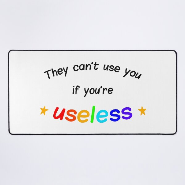 Item preview, They can't use you if you're useless designed and sold by wonderxwander.