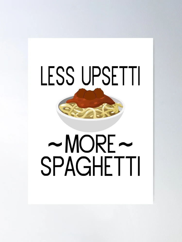 More Spaghetti Less Upsetti Poster