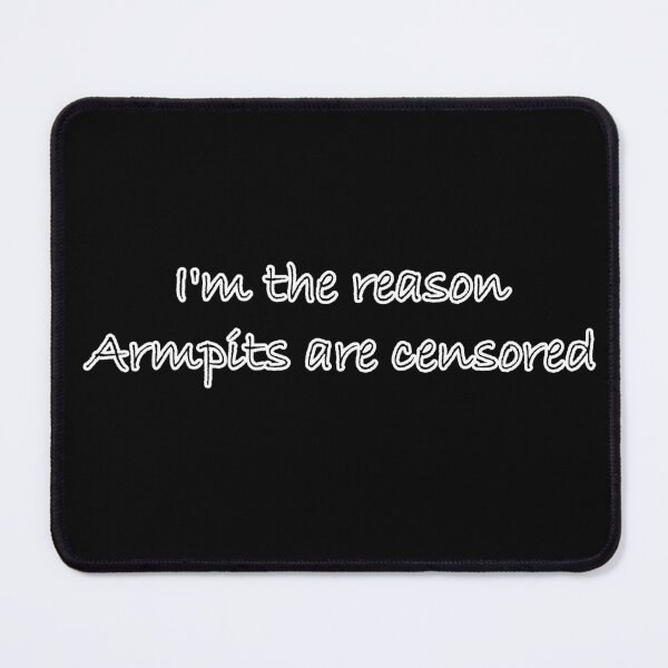 Item preview, I'm the reason armpits are censored Black shirt designed and sold by Simorgh11.