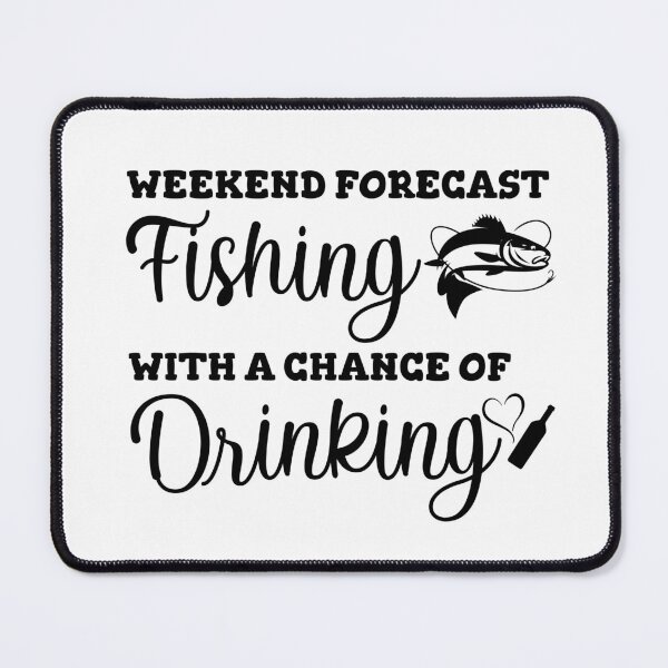 Item preview, Weekend Forecast Fishing With A Chance Of Drinking designed and sold by beefrancky.