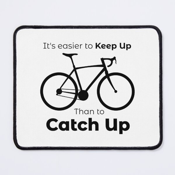 Item preview, It's Easier To Keep Up Than To Catch Up Cycling designed and sold by Esskay Designs.