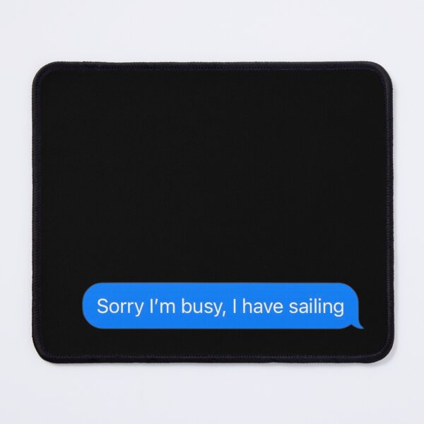 Item preview, Sorry I'm Busy, I Have Sailing Text Message Black - Funny Gym designed and sold by GymWearDepot.
