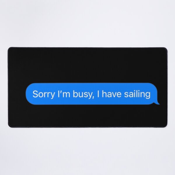 Item preview, Sorry I'm Busy, I Have Sailing Text Message Black - Funny Gym designed and sold by GymWearDepot.