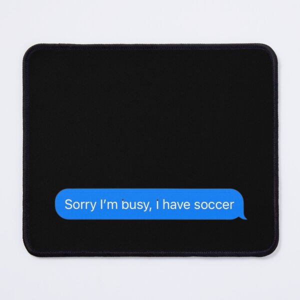 Item preview, Sorry I'm Busy, I Have Soccer Text Message Black - Funny Gym designed and sold by GymWearDepot.