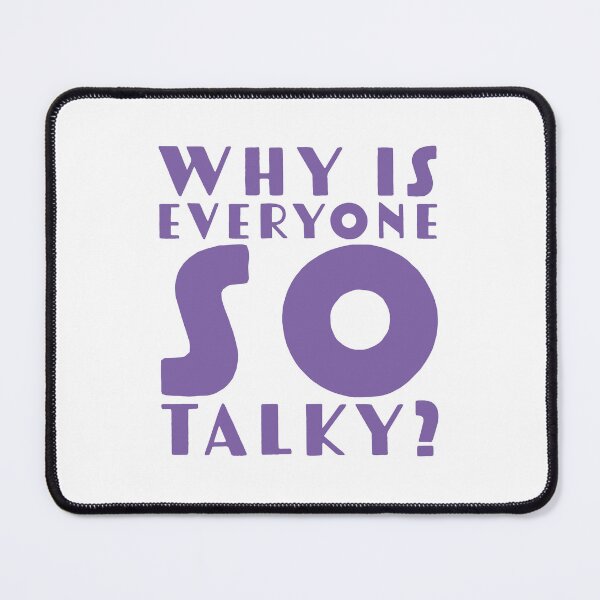 Item preview, Why is everyone so talky? designed and sold by jazzydevil.