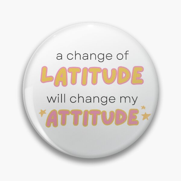Item preview, A change of latitude will change my attitude designed and sold by Kitty-Cactus.