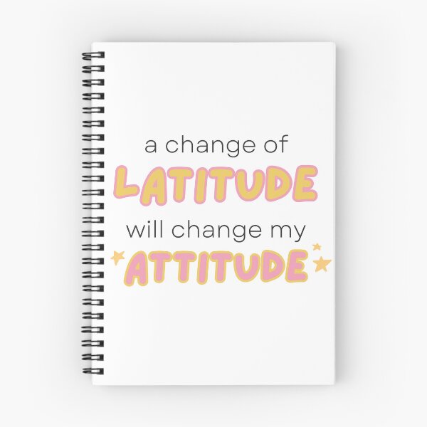 Item preview, A change of latitude will change my attitude designed and sold by Kitty-Cactus.