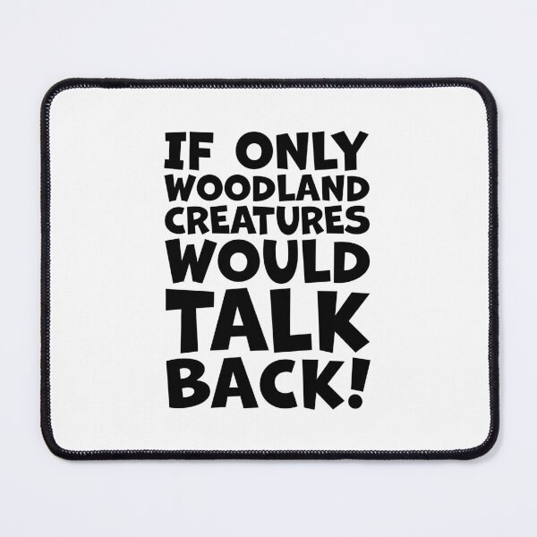 Item preview, If only woodland creatures would talk back designed and sold by jazzydevil.