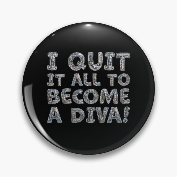 Item preview, I QUIT IT ALL to become a DIVA! designed and sold by jazzydevil.