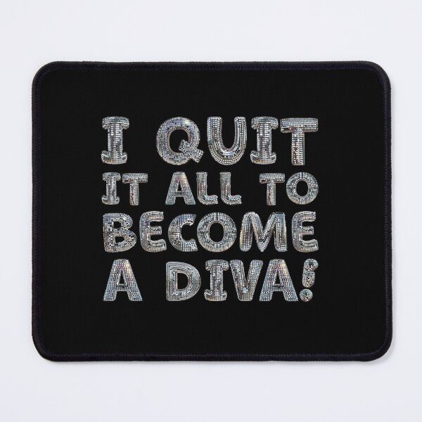 Item preview, I QUIT IT ALL to become a DIVA! designed and sold by jazzydevil.