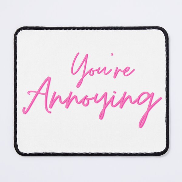 Item preview, Youre Annoying designed and sold by Kitty-Cactus.
