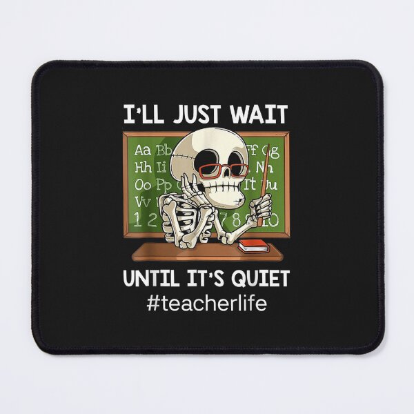 Item preview, I'll Just Wait Until It's Quiet Funny Sarcastic Teacher designed and sold by hg6evarog.
