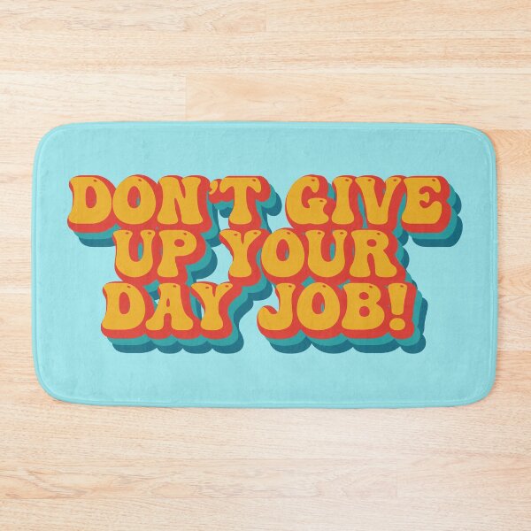 Item preview, Dont Give up Your Day Job Quote designed and sold by HotHibiscus.