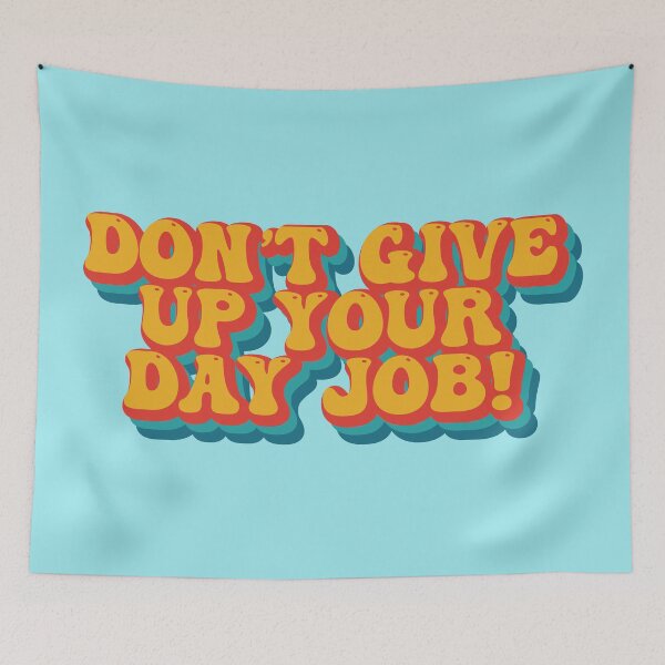 Item preview, Dont Give up Your Day Job Quote designed and sold by HotHibiscus.