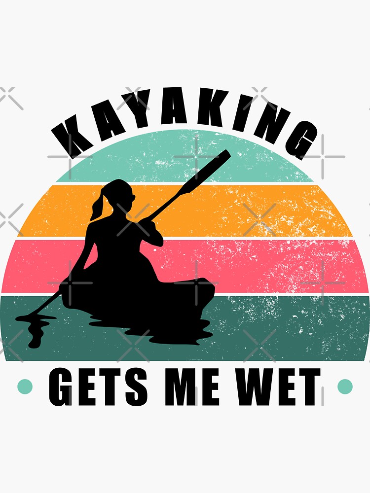 Kayaking gets me wet - girl cool vintage retro style design
