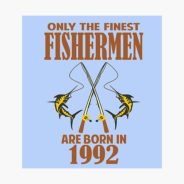 Item preview, Only the finest Fishermen are born in 1992 designed and sold by giftfromheart.