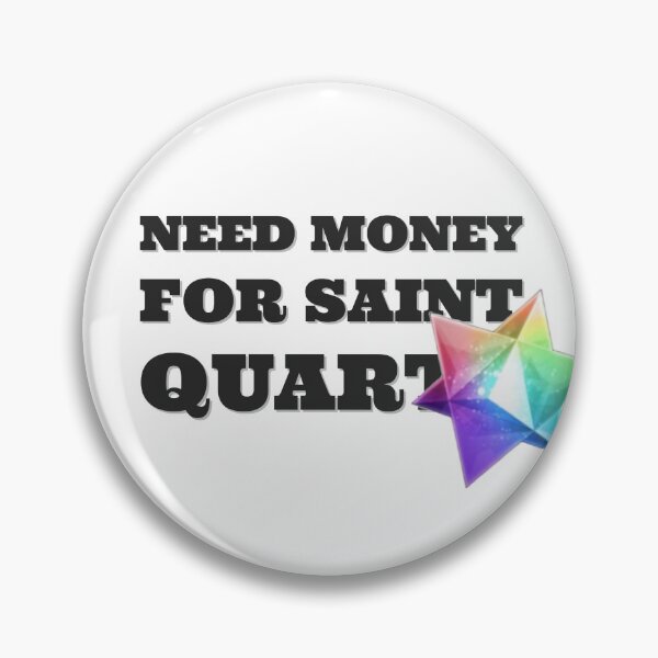 Item preview, Need Money for Saint quartz designed and sold by Simorgh11.