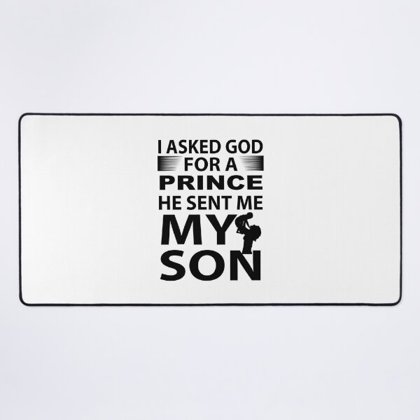 Item preview, I ASKED GOD FOR A PRINCE HE SENT ME MY SON designed and sold by Billy Wong.