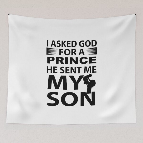 Item preview, I ASKED GOD FOR A PRINCE HE SENT ME MY SON designed and sold by Billy Wong.