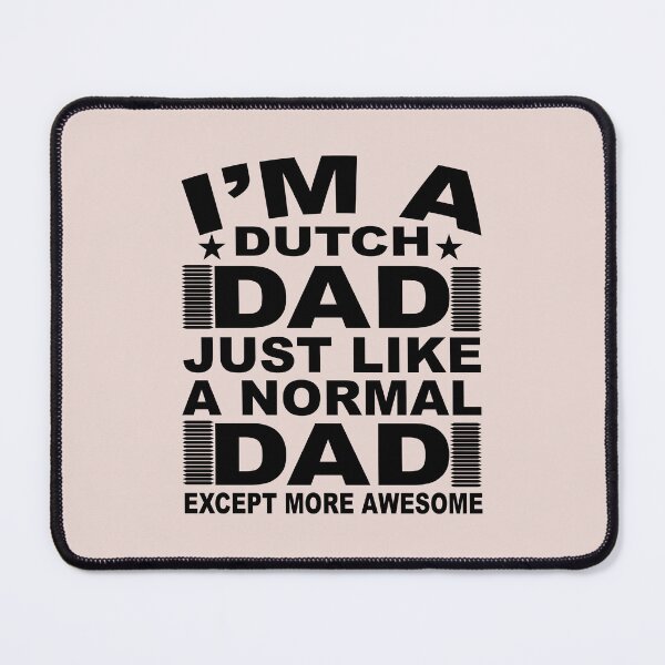 Item preview, I'M A DUTCH DAD JUST LIKE A NORMAL DAD EXCEPT MORE AWESOME designed and sold by Billy Wong.